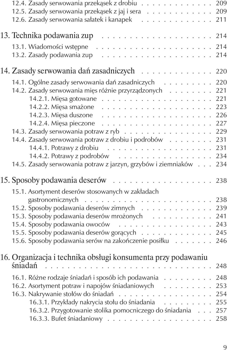 1. Ogólne zasady serwowania dań zasadniczych......... 220 14.2. Zasady serwowania mięs różnie przyrządzonych........ 221 14.2.1. Mięsa gotowane.................... 221 14.2.2. Mięsa smażone.................... 223 14.