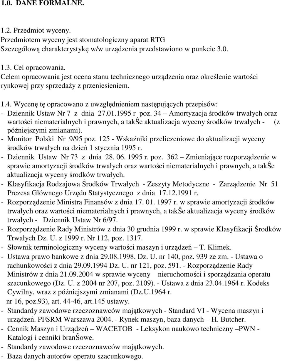 Wycenę tę opracowano z uwzględnieniem następujących przepisów: - Dziennik Ustaw Nr 7 z dnia 27.01.1995 r poz.