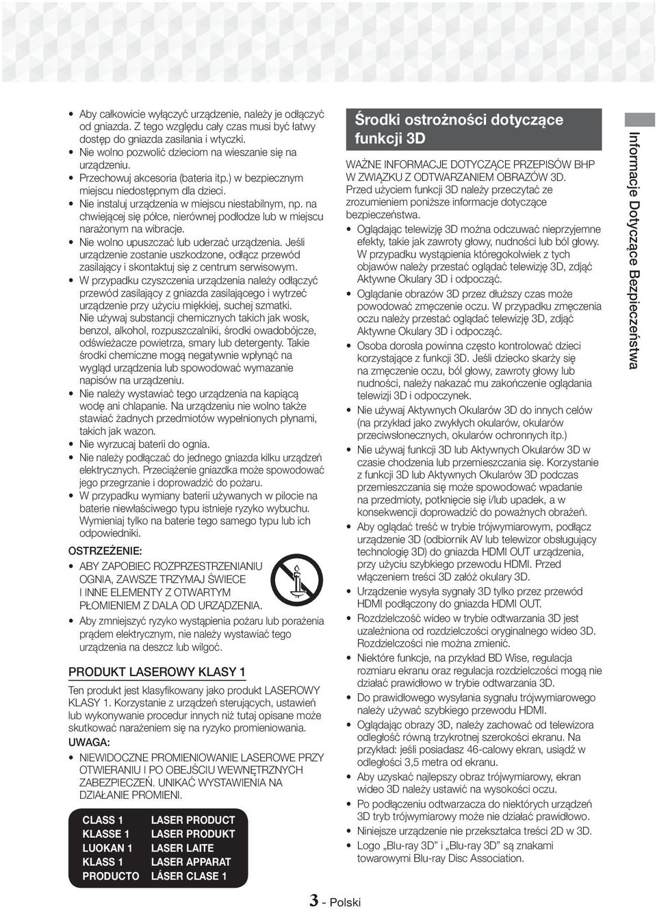 na chwiejącej się półce, nierównej podłodze lub w miejscu narażonym na wibracje. Nie wolno upuszczać lub uderzać urządzenia.