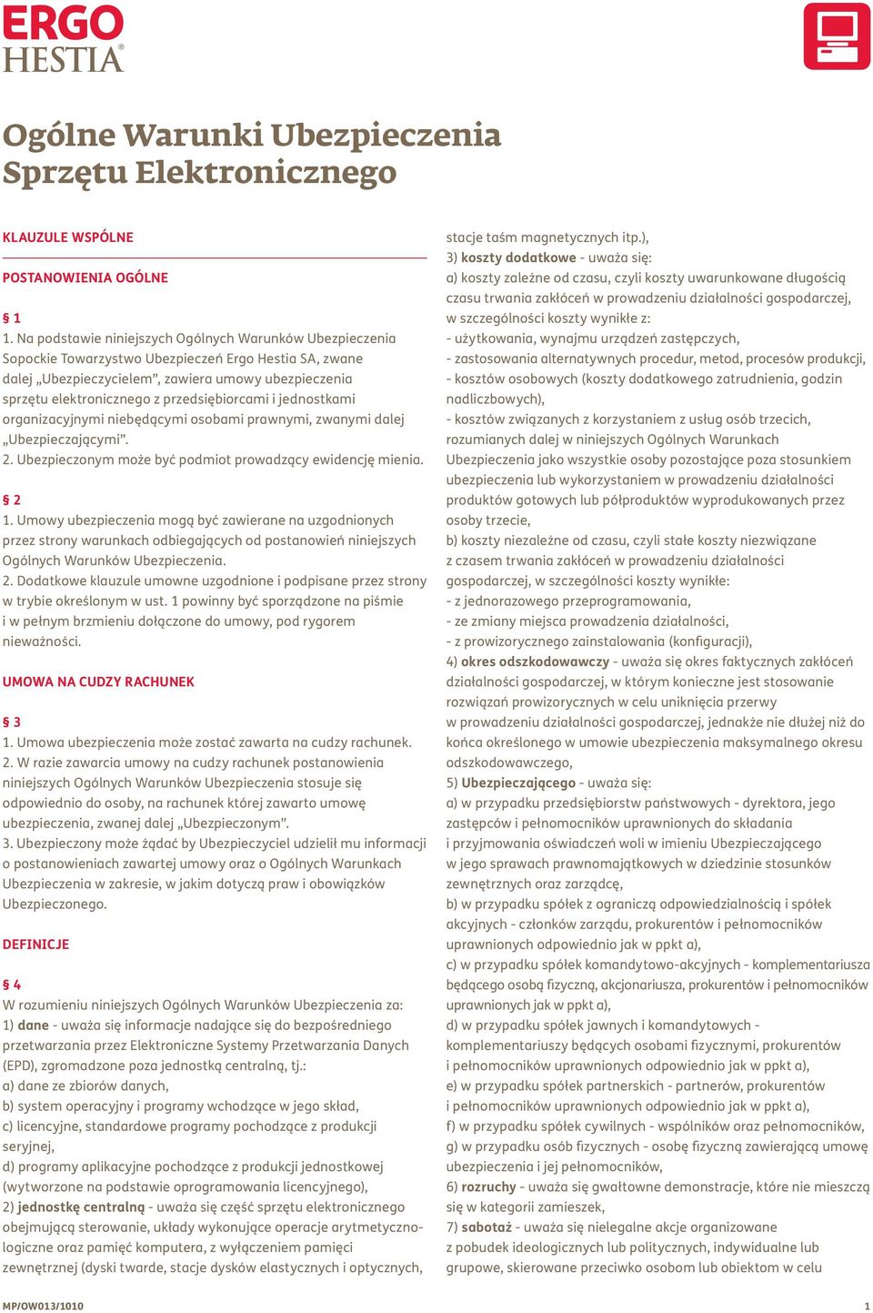 przedsiębiorcami i jednostkami organizacyjnymi niebędącymi osobami prawnymi, zwanymi dalej Ubezpieczającymi. 2. Ubezpieczonym może być podmiot prowadzący ewidencję mienia. 2 1.