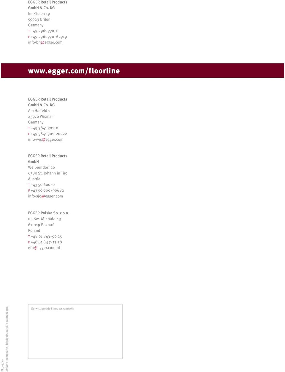 com EGGER Retail Products GmbH Weiberndorf 20 6380 St. Johann in Tirol Austria t +43 50 600-0 f +43 50 600-90682 info-sjo@egger.com EGGER Polska Sp. z o.