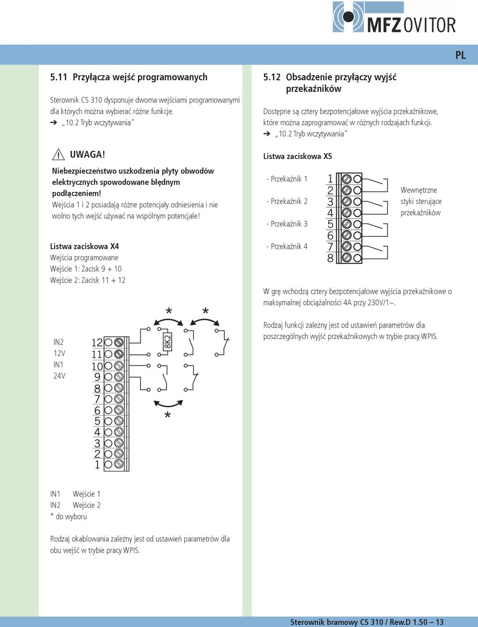 Listwa zaciskowa X Wejścia programowane Wejście : Zacisk 9 + 0 Wejście : Zacisk + IN V IN V IN V IN V * * K.