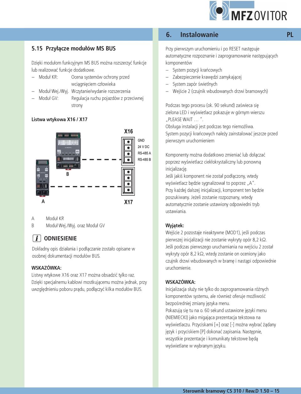 Wczytanie/wydanie rozszerzenia Moduł GV: Regulacja ruchu pojazdów z przeciwnej strony Listwa wtykowa X / X A B A B Moduł KR Moduł Wej./Wyj.