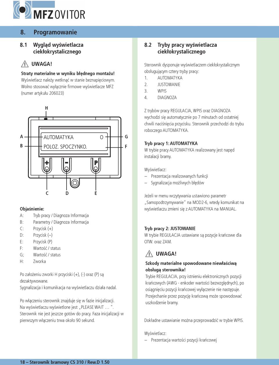 Tryby pracy wyświetlacza ciekłokrystalicznego Sterownik dysponuje wyświetlaczem ciekłokrystalicznym obsługującym cztery tryby pracy:. AUTOMATYKA. JUSTOWANIE. WPIS. DIAGNOZA A B H AUTOMATYKA POLOZ.