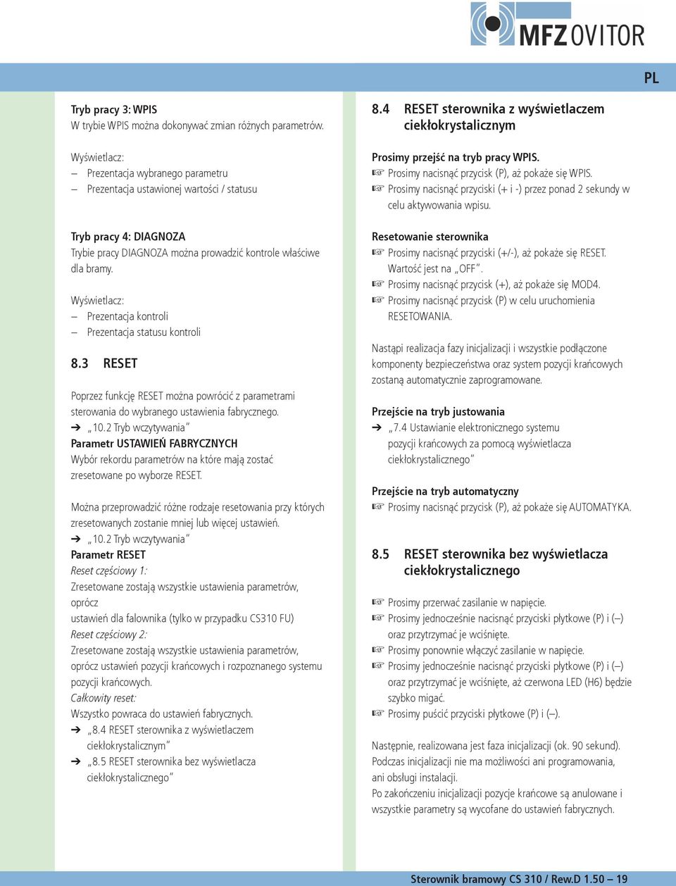 Wyświetlacz: Prezentacja kontroli Prezentacja statusu kontroli. RESET Poprzez funkcję RESET można powrócić z parametrami sterowania do wybranego ustawienia fabrycznego. 0.