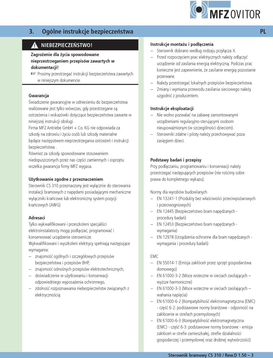 Gwarancja Świadczenie gwarancyjne w odniesieniu do bezpieczeństwa realizowane jest tylko wówczas, gdy przestrzegane są ostrzeżenia i wskazówki dotyczące bezpieczeństwa zawarte w niniejszej instrukcji