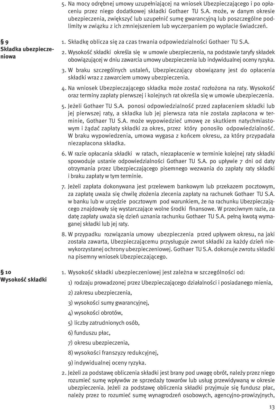 9 Składka ubezpieczeniowa 10 Wysokość składki 1. Składkę oblicza się za czas trwania odpowiedzialności Gothaer TU S.A. 2.