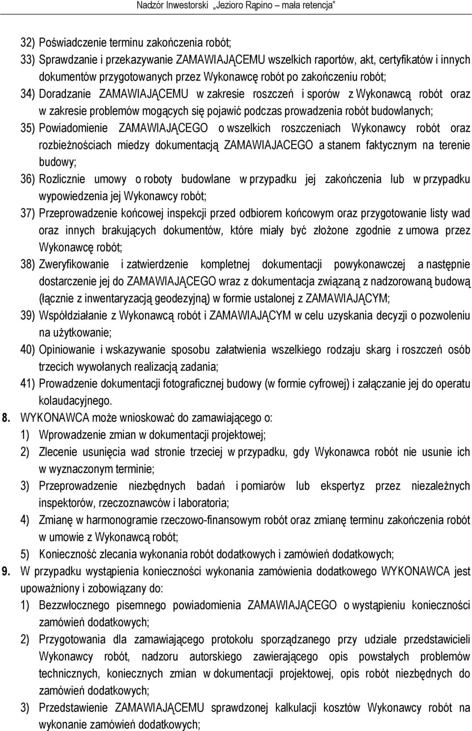 ZAMAWIAJĄCEGO o wszelkich roszczeniach Wykonawcy robót oraz rozbieżnościach miedzy dokumentacją ZAMAWIAJACEGO a stanem faktycznym na terenie budowy; 36) Rozlicznie umowy o roboty budowlane w