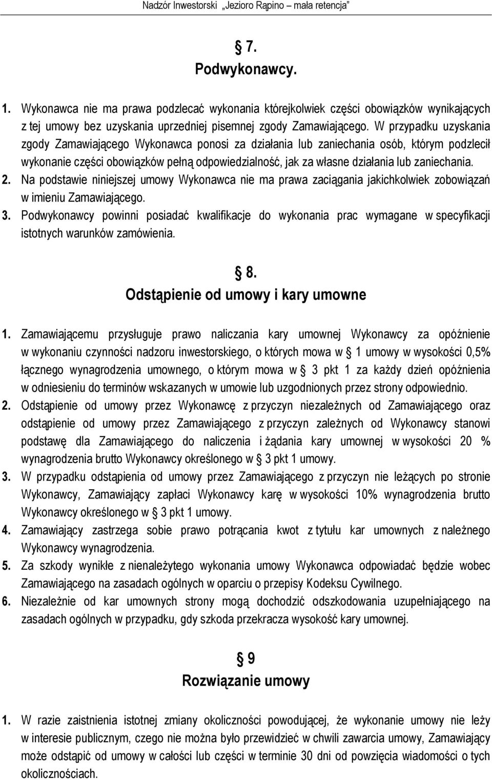 zaniechania. 2. Na podstawie niniejszej umowy Wykonawca nie ma prawa zaciągania jakichkolwiek zobowiązań w imieniu Zamawiającego. 3.