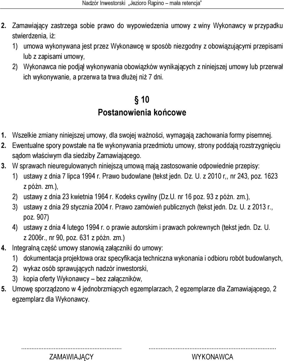 Wszelkie zmiany niniejszej umowy, dla swojej ważności, wymagają zachowania formy pisemnej. 2.