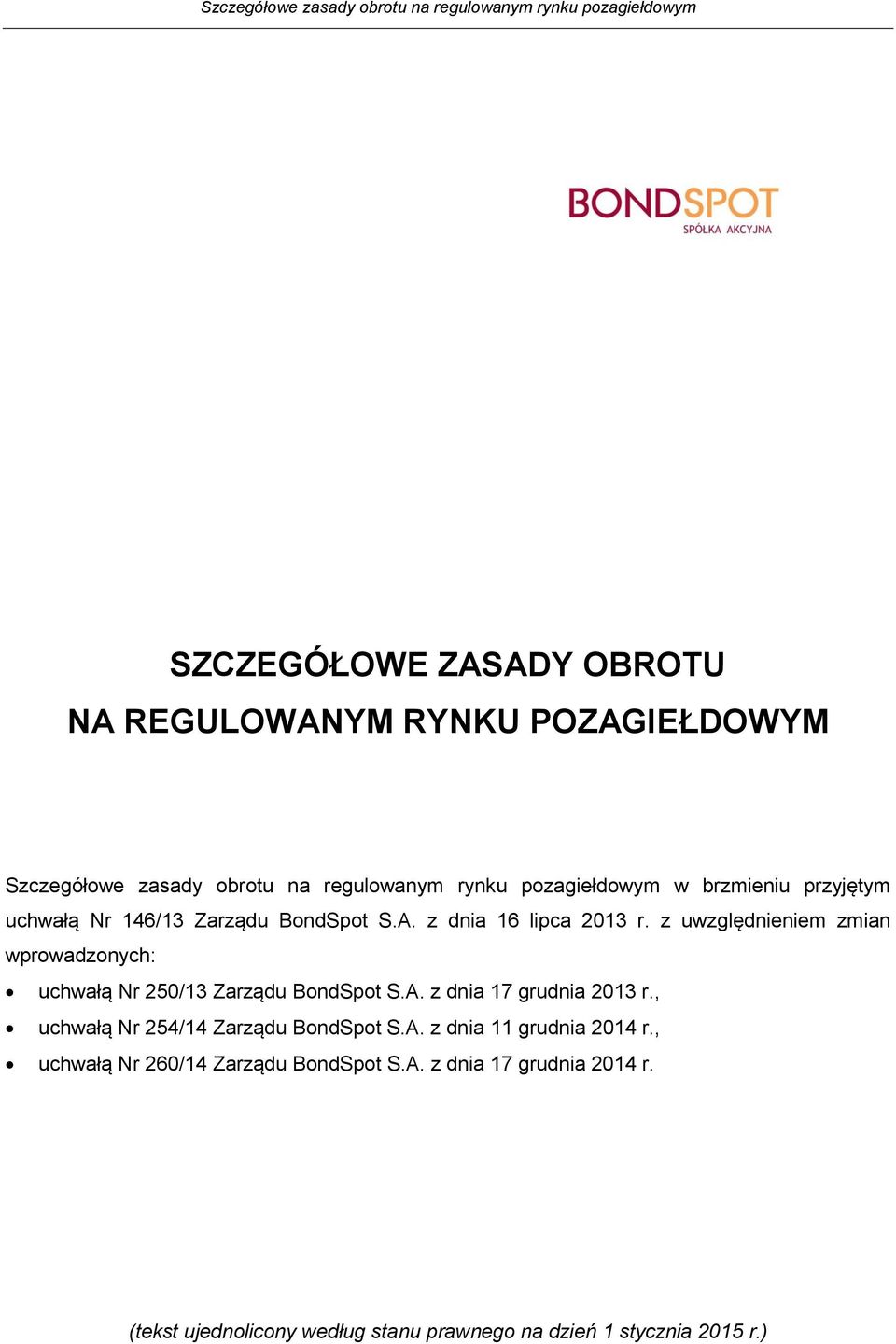 z uwzględnieniem zmian wprowadzonych: uchwałą Nr 250/13 Zarządu BondSpot S.A. z dnia 17 grudnia 2013 r.