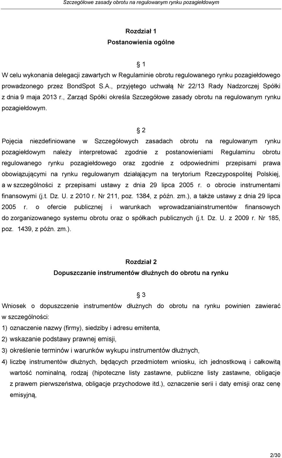 2 Pojęcia niezdefiniowane w Szczegółowych zasadach obrotu na regulowanym rynku pozagiełdowym należy interpretować zgodnie z postanowieniami Regulaminu obrotu regulowanego rynku pozagiełdowego oraz