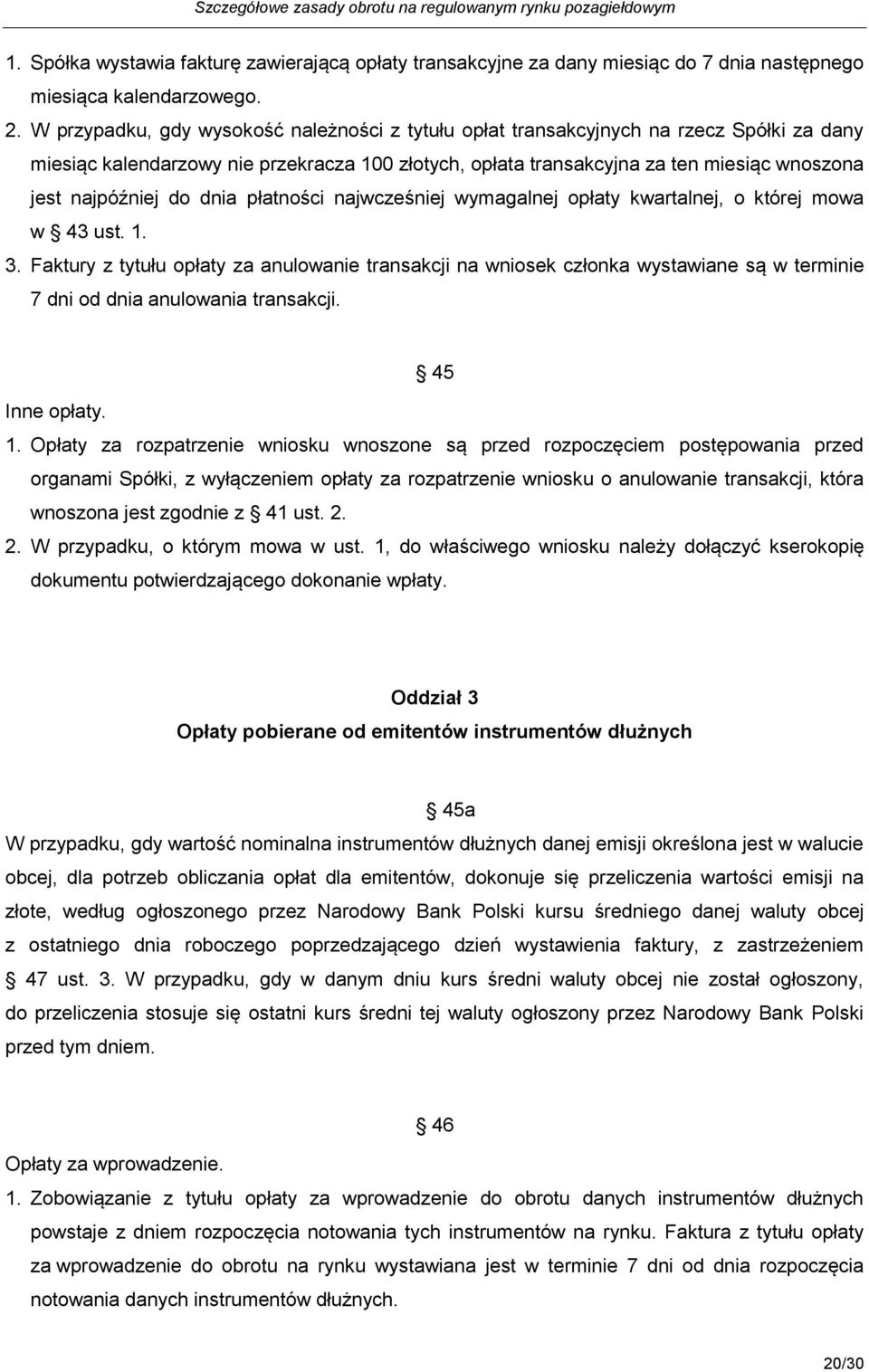 do dnia płatności najwcześniej wymagalnej opłaty kwartalnej, o której mowa w 43 ust. 1. 3.