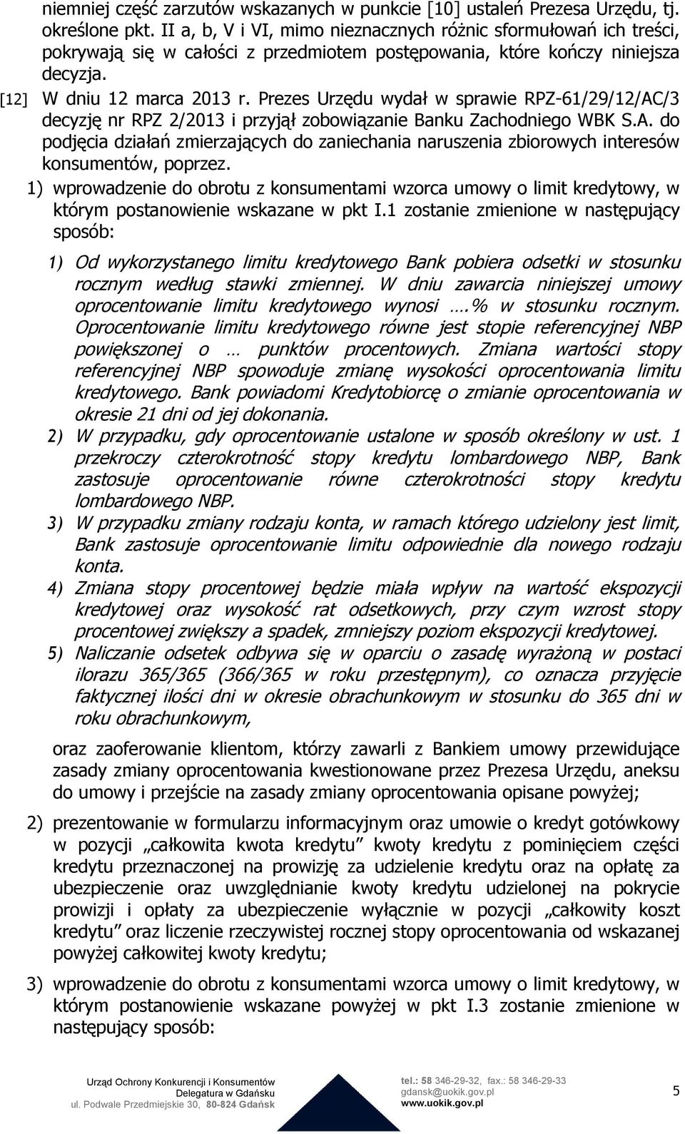 Prezes Urzędu wydał w sprawie RPZ-61/29/12/AC/3 decyzję nr RPZ 2/2013 i przyjął zobowiązanie Banku Zachodniego WBK S.A. do podjęcia działań zmierzających do zaniechania naruszenia zbiorowych interesów konsumentów, poprzez.