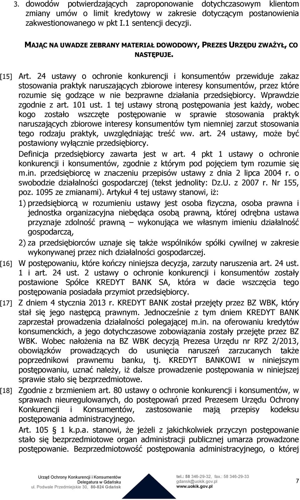 24 ustawy o ochronie konkurencji i konsumentów przewiduje zakaz stosowania praktyk naruszających zbiorowe interesy konsumentów, przez które rozumie się godzące w nie bezprawne działania