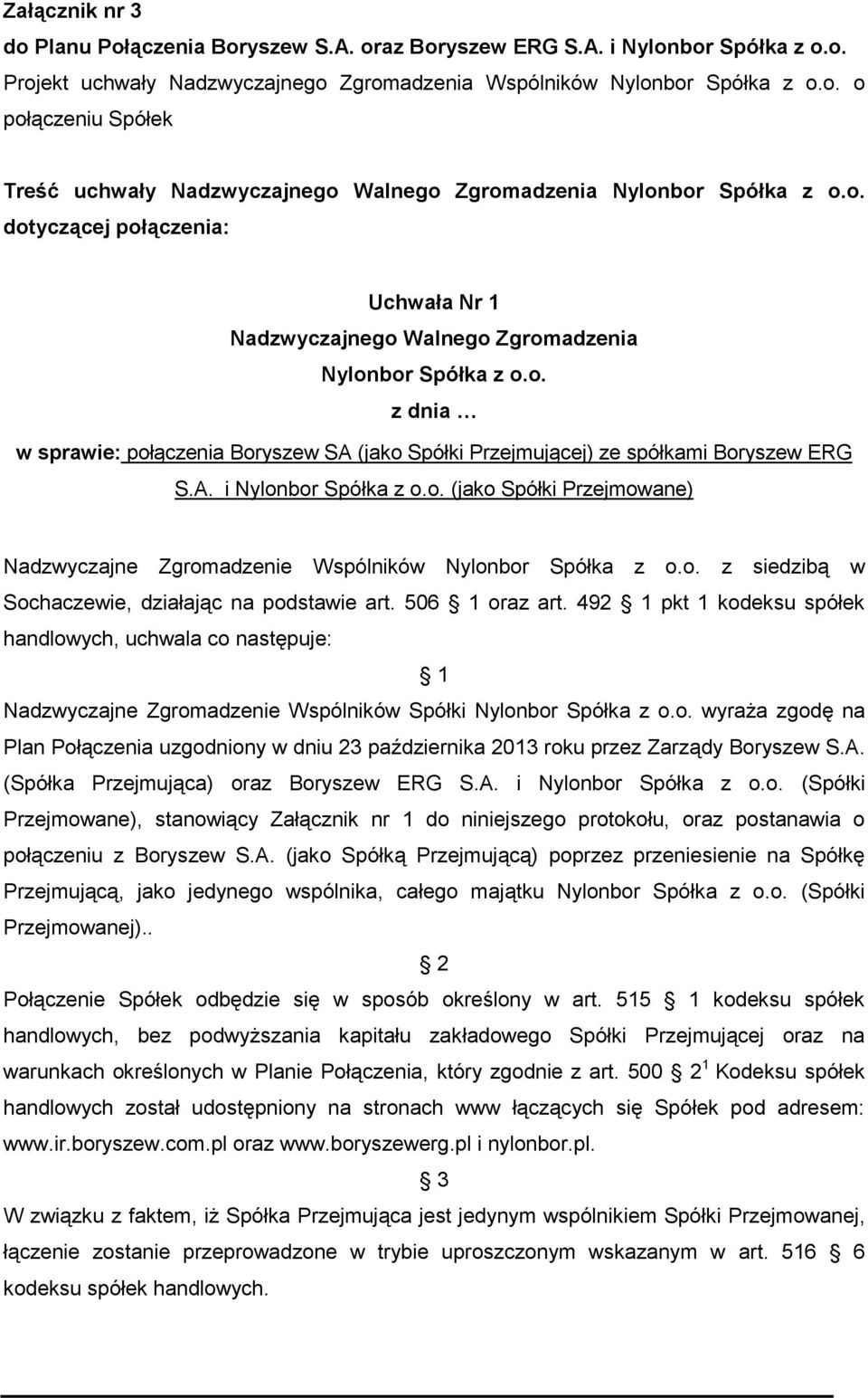 o. (jako Spółki Przejmowane) Nadzwyczajne Zgromadzenie Wspólników Nylonbor Spółka z o.o. z siedzibą w Sochaczewie, działając na podstawie art. 506 1 oraz art.