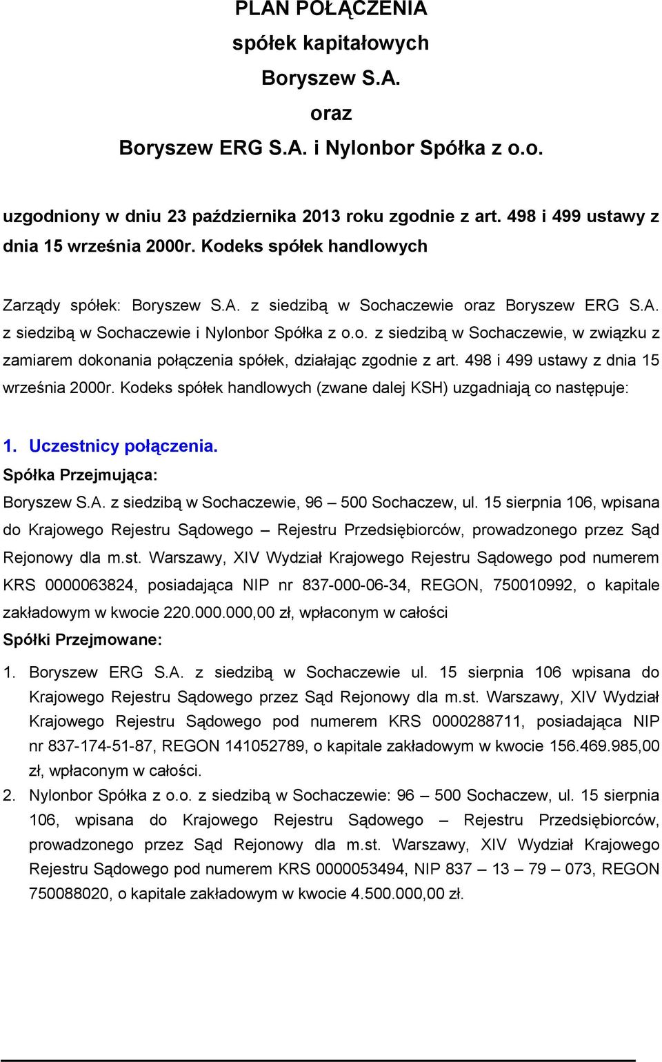 498 i 499 ustawy z dnia 15 września 2000r. Kodeks spółek handlowych (zwane dalej KSH) uzgadniają co następuje: 1. Uczestnicy połączenia. Spółka Przejmująca: Boryszew S.A.