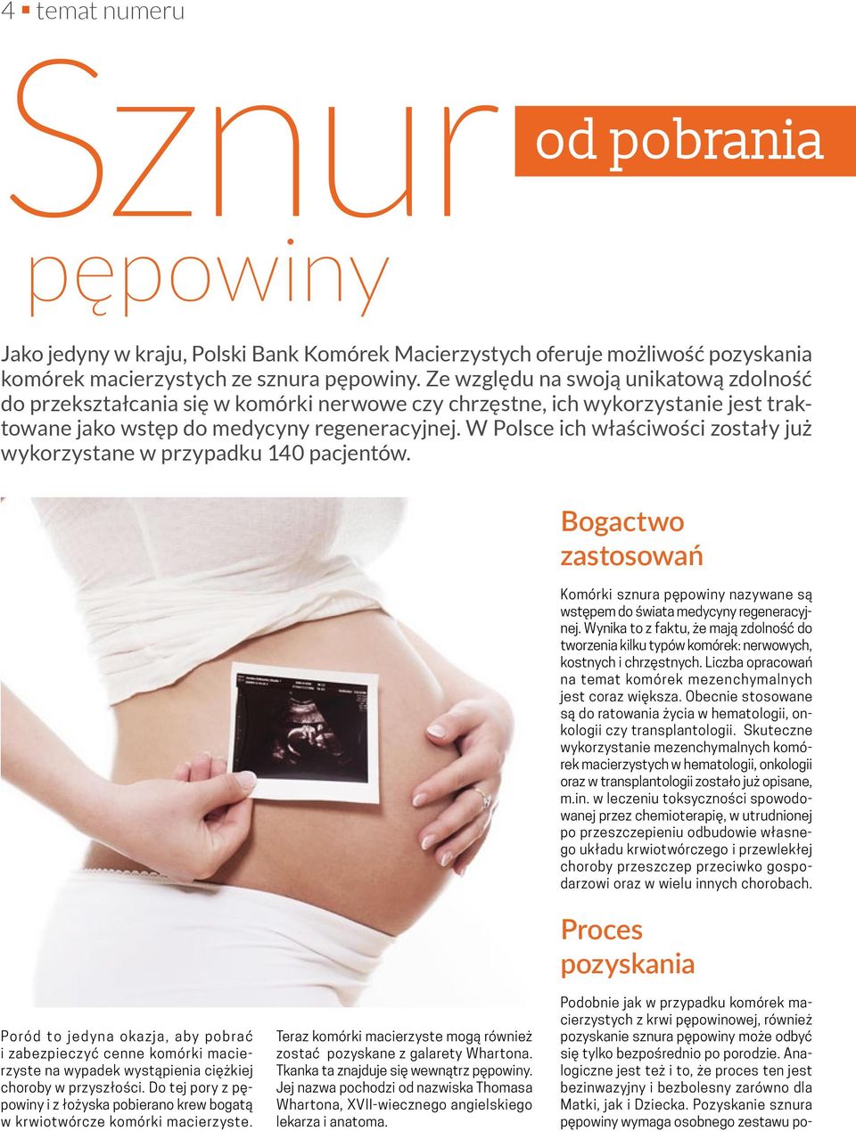 W Polsce ich właściwości zostały już wykorzystane w przypadku 140 pacjentów. Bogactwo zastosowań Komórki sznura pępowiny nazywane są wstępem do świata medycyny regeneracyjnej.