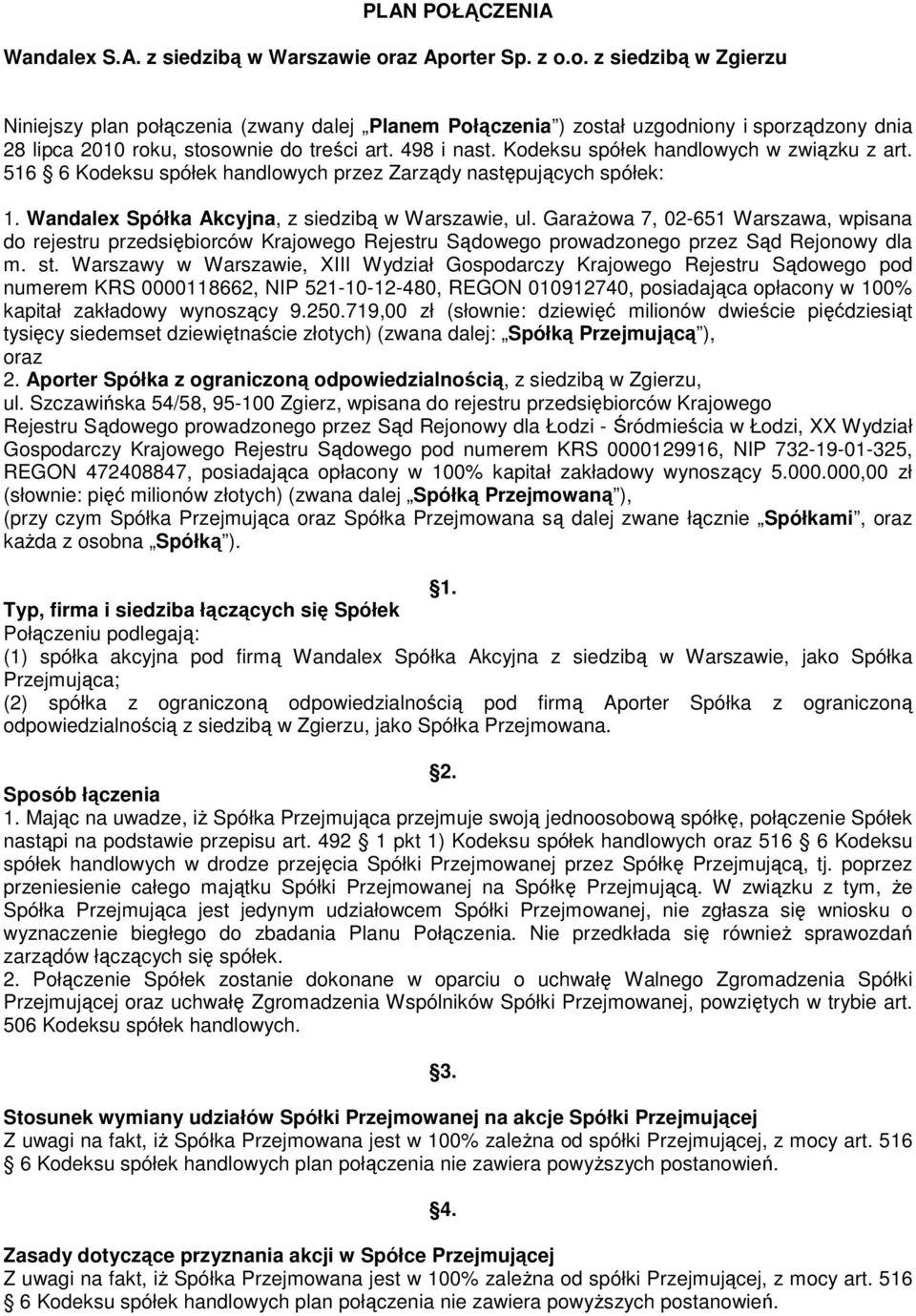 Kodeksu spółek handlowych w związku z art. 516 6 Kodeksu spółek handlowych przez Zarządy następujących spółek: 1. Wandalex Spółka Akcyjna, z siedzibą w Warszawie, ul.