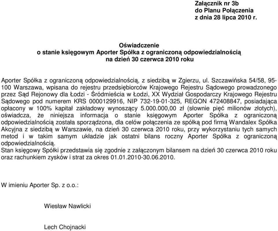 Szczawińska 54/58, 95-100 Warszawa, wpisana do rejestru przedsiębiorców Krajowego Rejestru Sądowego prowadzonego przez Sąd Rejonowy dla Łodzi - Śródmieścia w Łodzi, XX Wydział Gospodarczy Krajowego