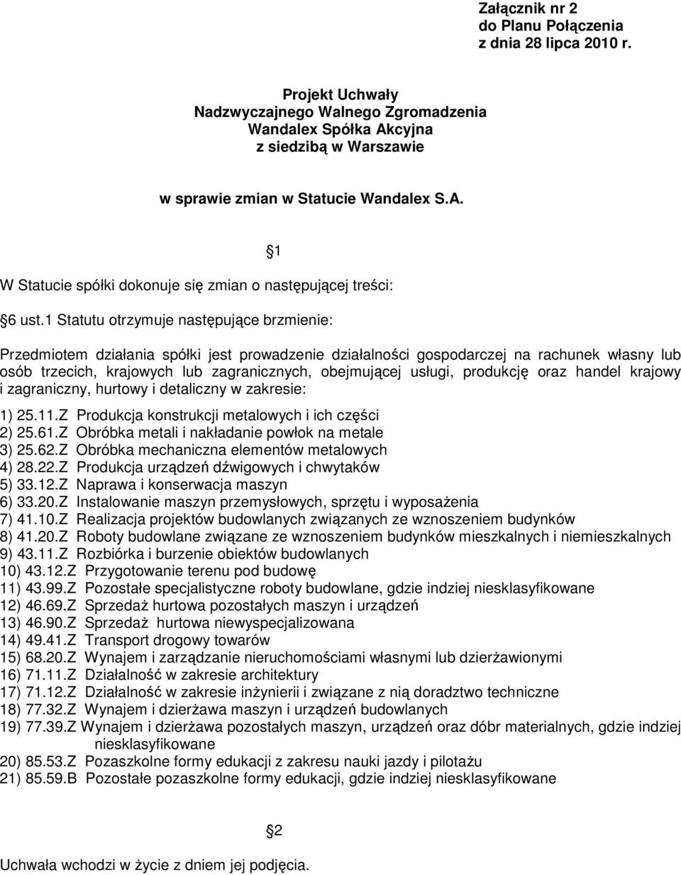 usługi, produkcję oraz handel krajowy i zagraniczny, hurtowy i detaliczny w zakresie: 1) 25.11.Z Produkcja konstrukcji metalowych i ich części 2) 25.61.