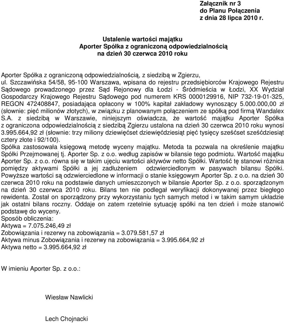 Szczawińska 54/58, 95-100 Warszawa, wpisana do rejestru przedsiębiorców Krajowego Rejestru Sądowego prowadzonego przez Sąd Rejonowy dla Łodzi - Śródmieścia w Łodzi, XX Wydział Gospodarczy Krajowego