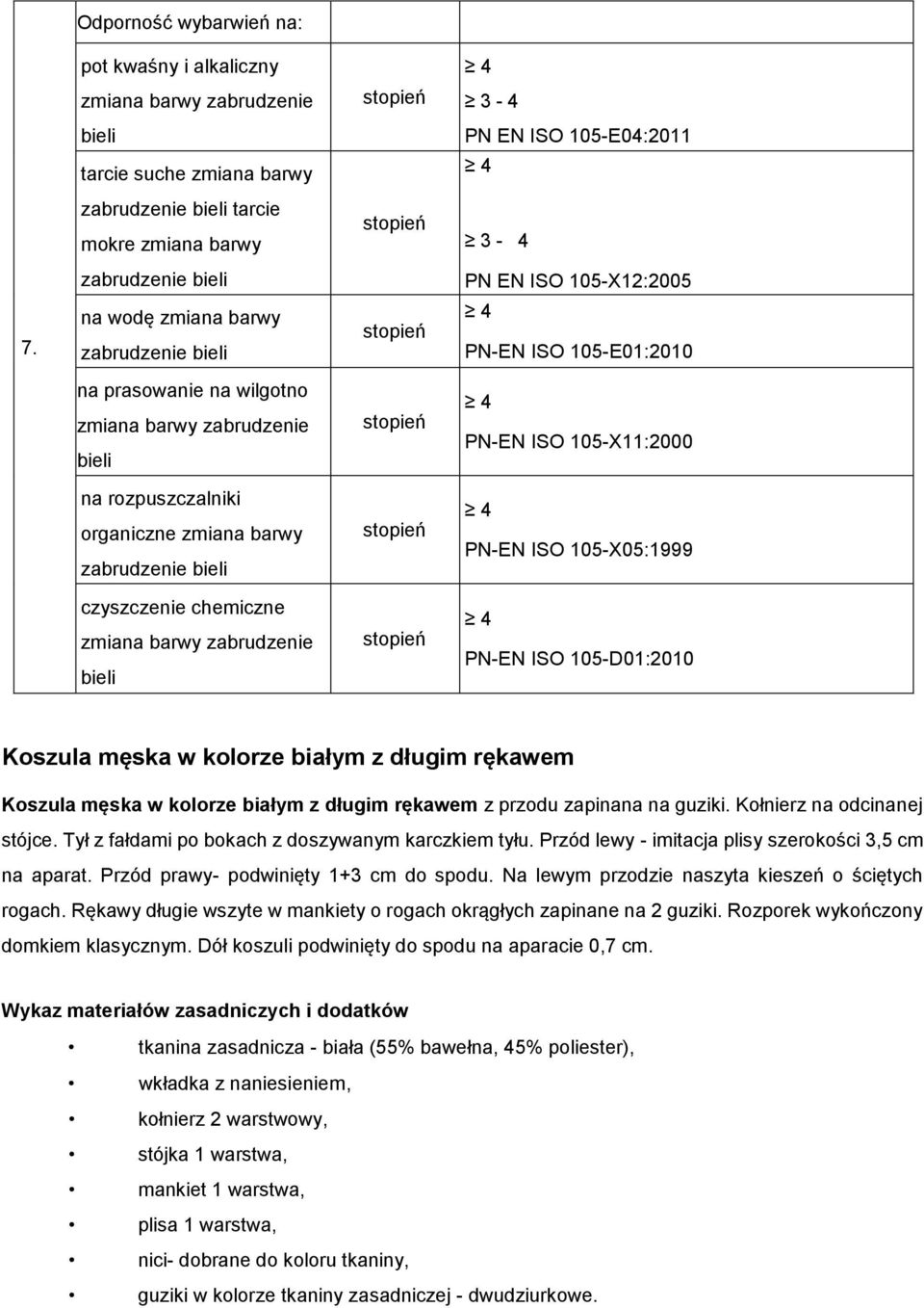 chemiczne PN-EN ISO 105-D01:2010 Koszula męska w kolorze białym z długim rękawem Koszula męska w kolorze białym z długim rękawem z przodu zapinana na guziki. Kołnierz na odcinanej stójce.