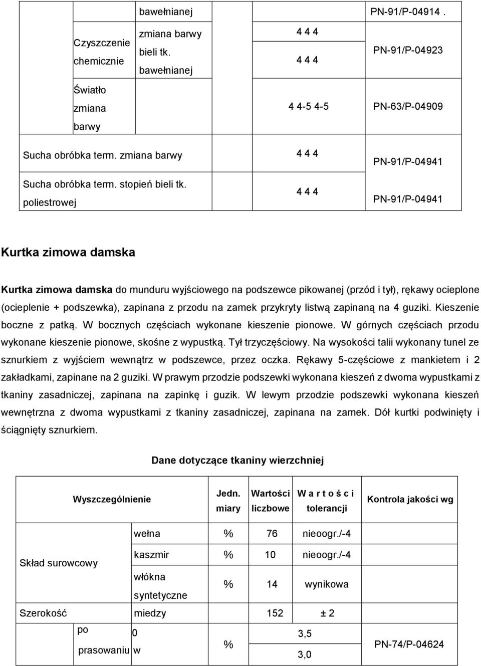 poliestrowej 444 PN-91/P-04941 Kurtka zimowa damska Kurtka zimowa damska do munduru wyjściowego na podszewce pikowanej (przód i tył), rękawy ocieplone (ocieplenie + podszewka), zapinana z przodu na