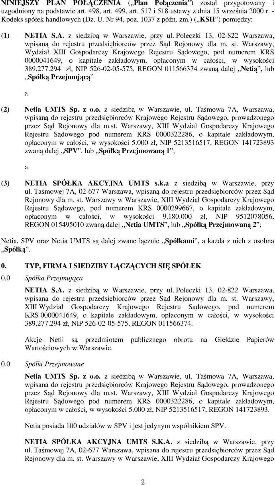 Warszawy, Wydział XIII Gospodarczy Krajowego Rejestru Sądowego, pod numerem KRS 0000041649, o kapitale zakładowym, opłaconym w całości, w wysokości 389.277.