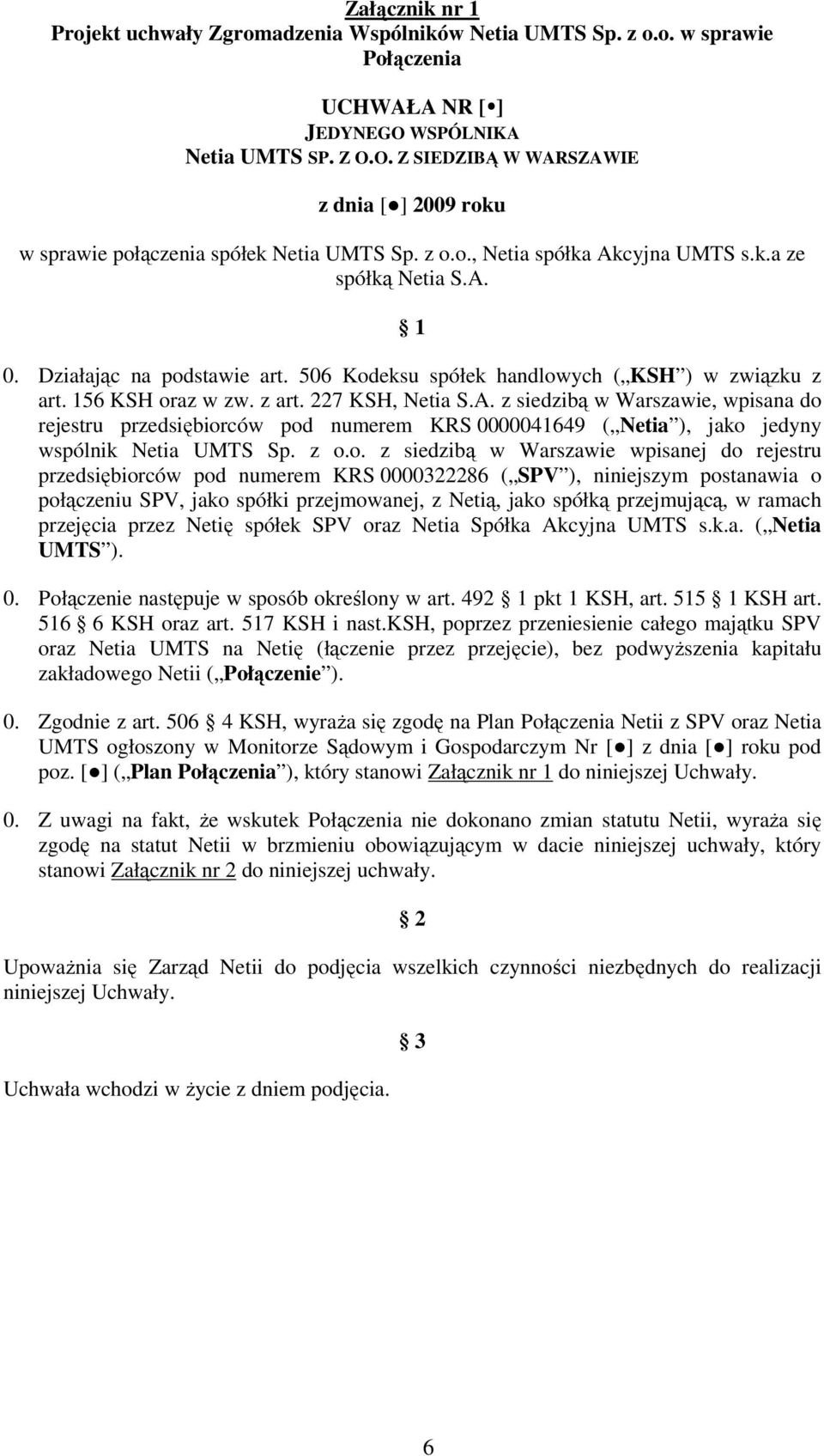 Działając na podstawie art. 506 Kodeksu spółek handlowych ( KSH ) w związku z art. 156 KSH oraz w zw. z art. 227 KSH, Netia S.A.