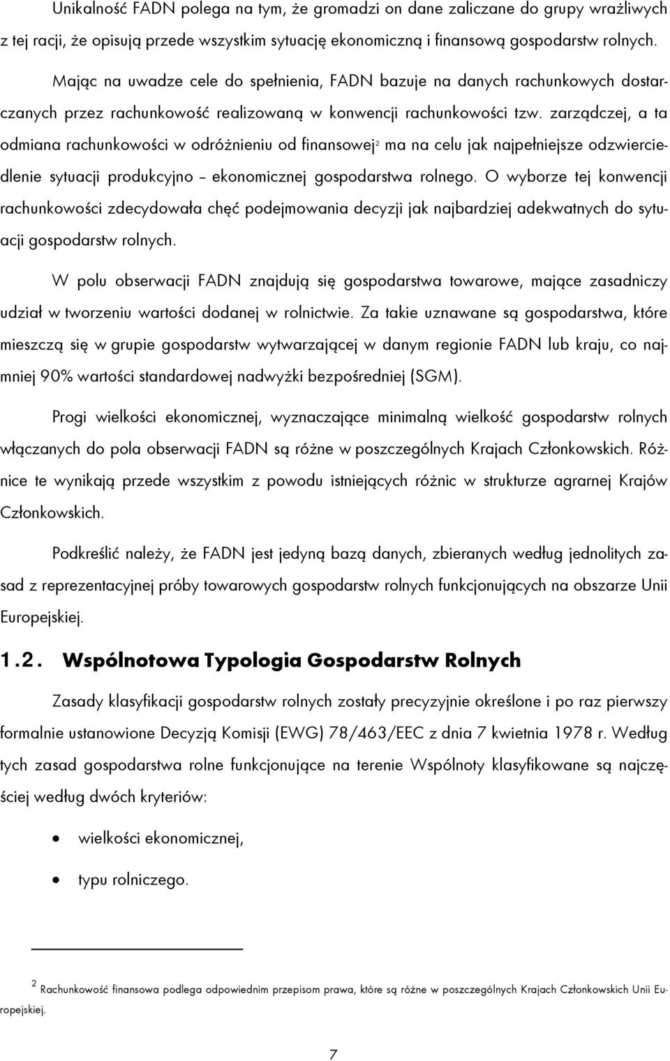zarządczej, a ta odmiana rachunkowości w odróżnieniu od finansowej 2 ma na celu jak najpełniejsze odzwierciedlenie sytuacji produkcyjno ekonomicznej gospodarstwa rolnego.