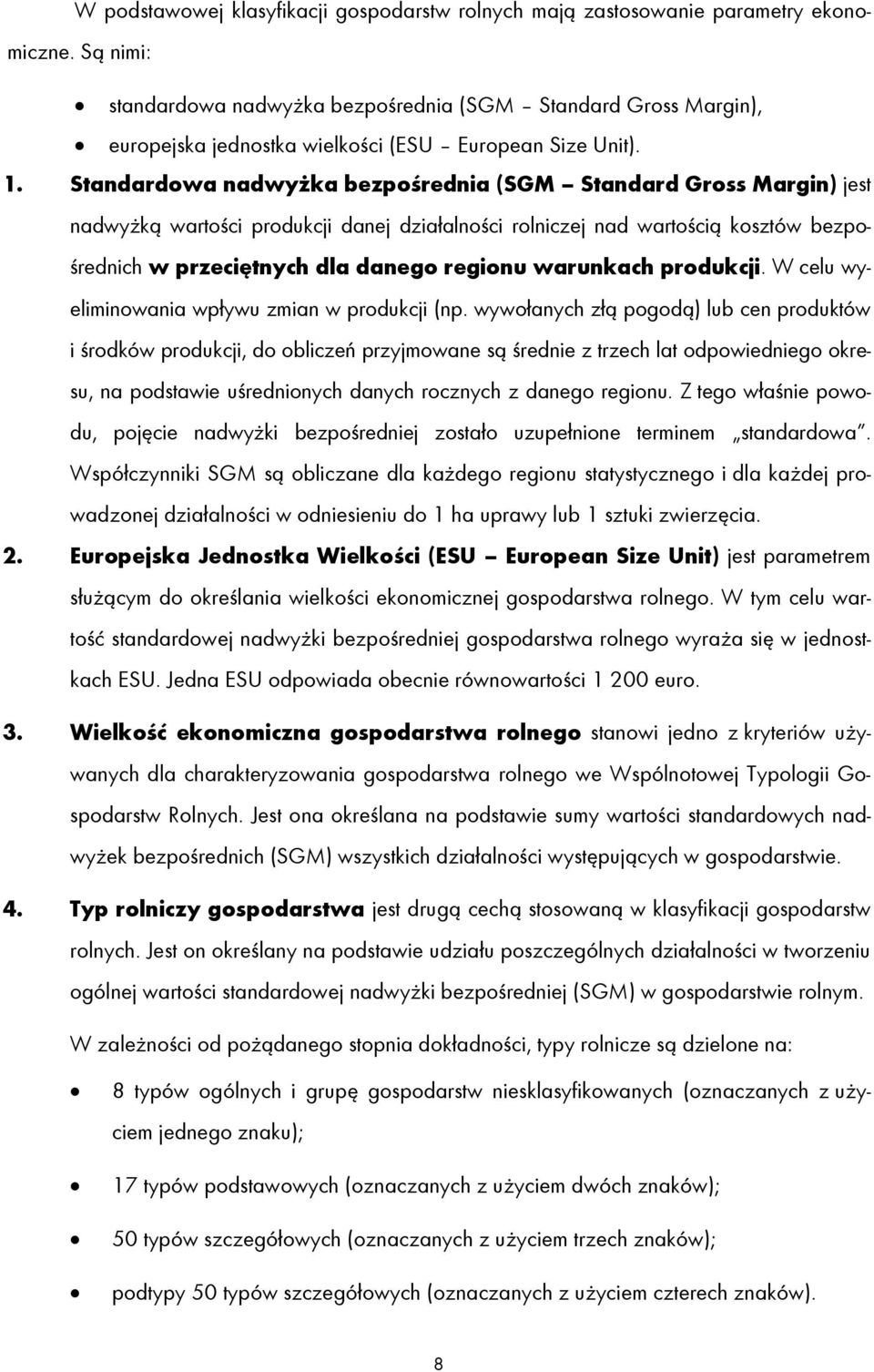 Standardowa nadwyżka bezpośrednia (SGM Standard Gross Margin) jest nadwyżką wartości produkcji danej działalności rolniczej nad wartością kosztów bezpośrednich w przeciętnych dla danego regionu