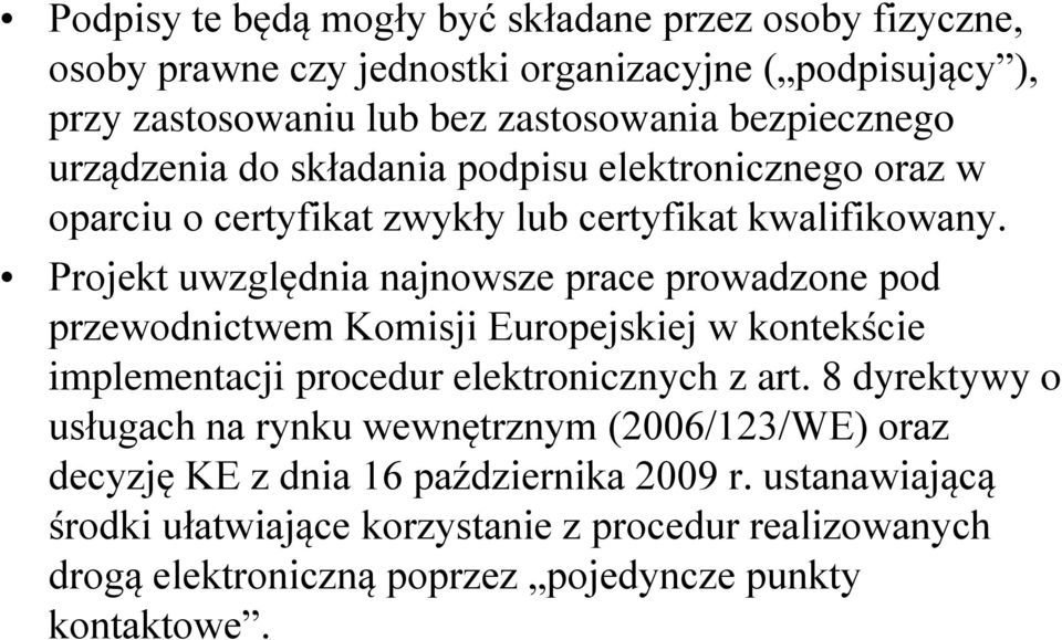Projekt uwzględnia najnowsze prace prowadzone pod przewodnictwem Komisji Europejskiej w kontekście implementacji procedur elektronicznych z art.