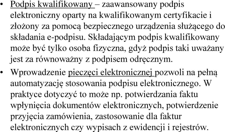 Wprowadzenie pieczęci elektronicznej pozwoli na pełną automatyzację stosowania podpisu elektronicznego. W praktyce dotyczyć to może np.