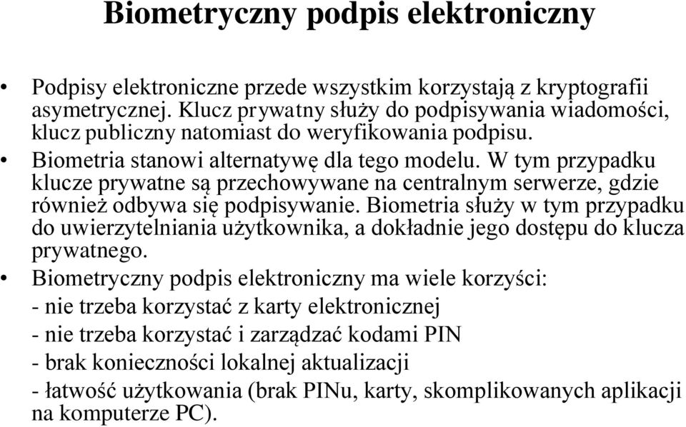 W tym przypadku klucze prywatne są przechowywane na centralnym serwerze, gdzie również odbywa się podpisywanie.