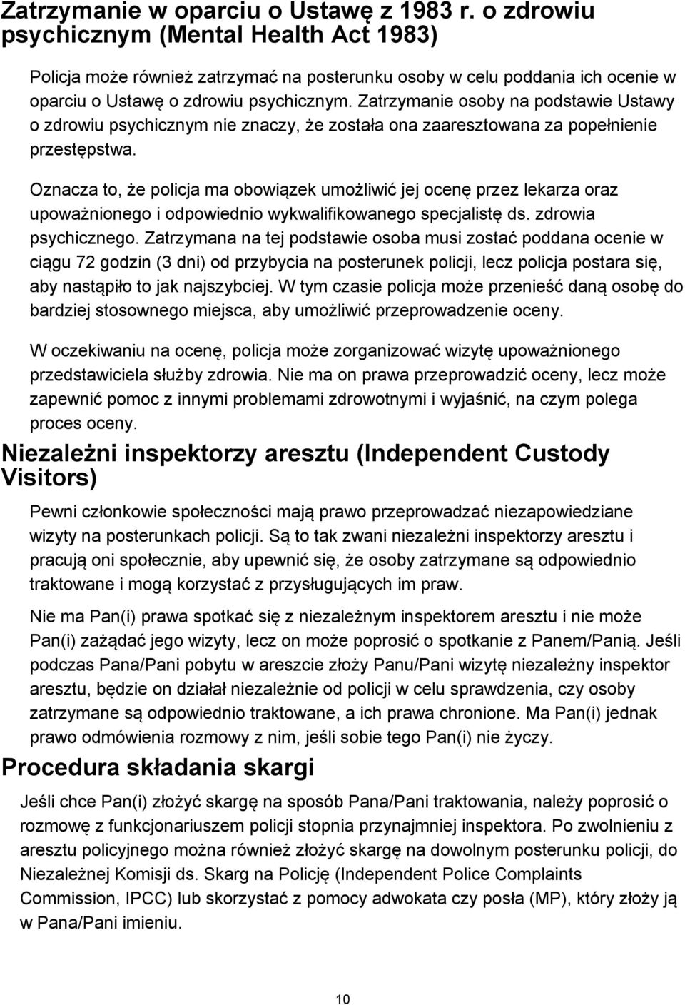 Zatrzymanie osoby na podstawie Ustawy o zdrowiu psychicznym nie znaczy, że została ona zaaresztowana za popełnienie przestępstwa.