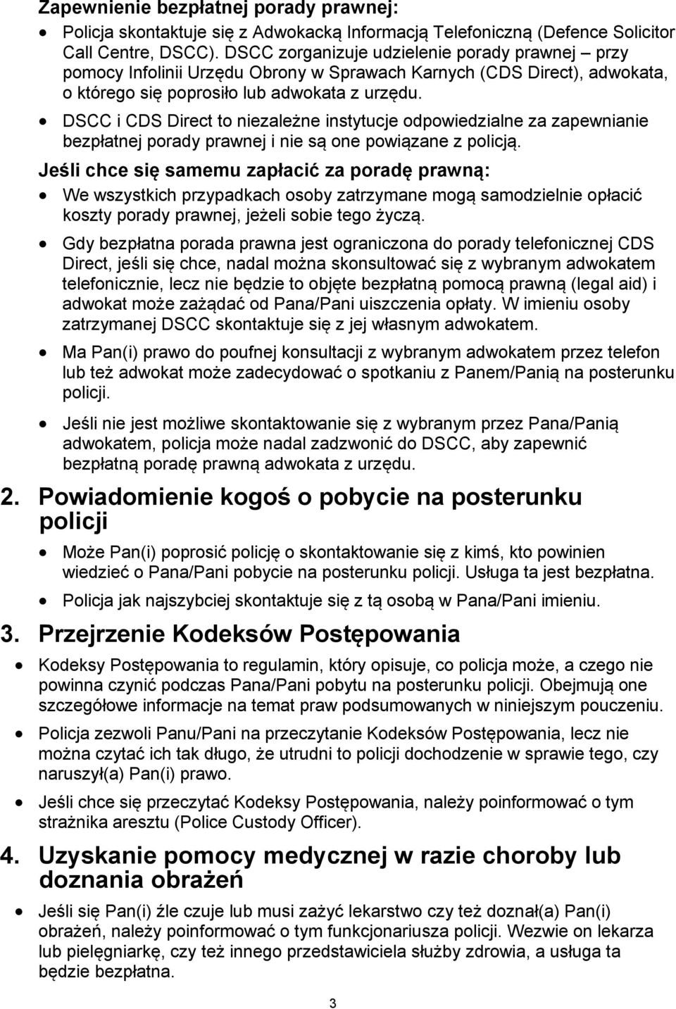 DSCC i CDS Direct to niezależne instytucje odpowiedzialne za zapewnianie bezpłatnej porady prawnej i nie są one powiązane z policją.
