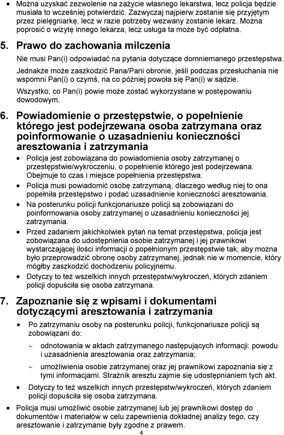 Prawo do zachowania milczenia Nie musi Pan(i) odpowiadać na pytania dotyczące domniemanego przestępstwa.