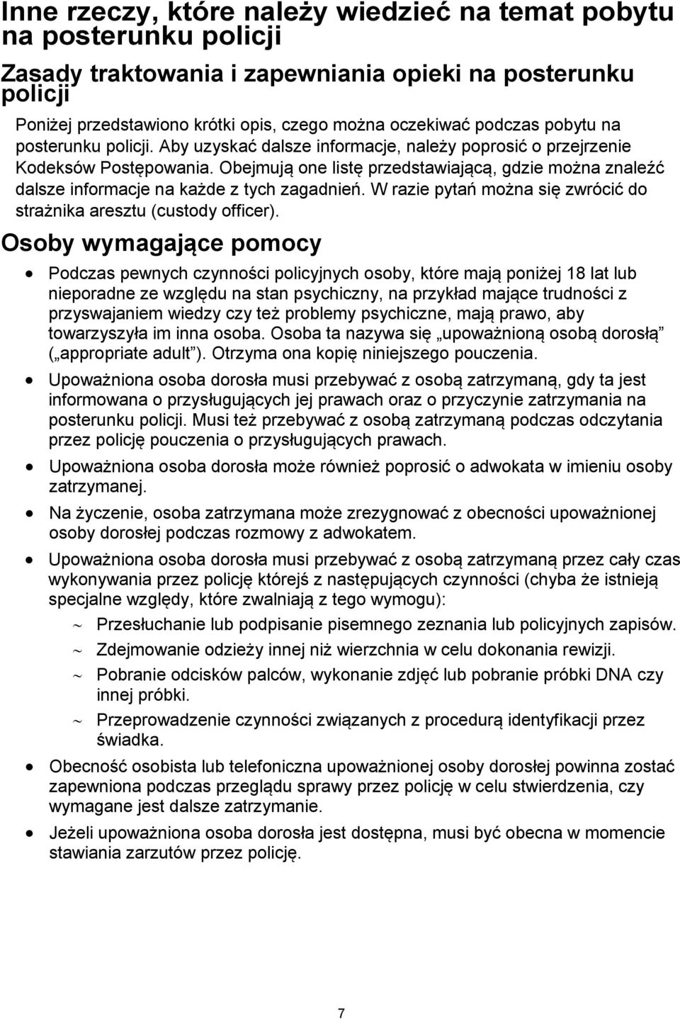 Obejmują one listę przedstawiającą, gdzie można znaleźć dalsze informacje na każde z tych zagadnień. W razie pytań można się zwrócić do strażnika aresztu (custody officer).
