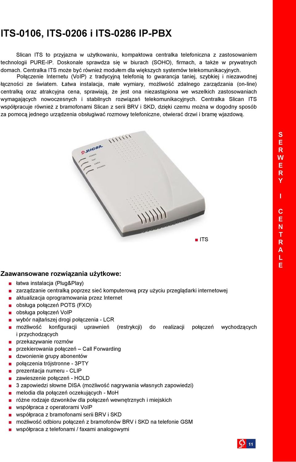 Połączenie nternetu (VoP) z tradycyjną telefonią to gwarancja taniej, szybkiej i niezawodnej łączności ze światem.