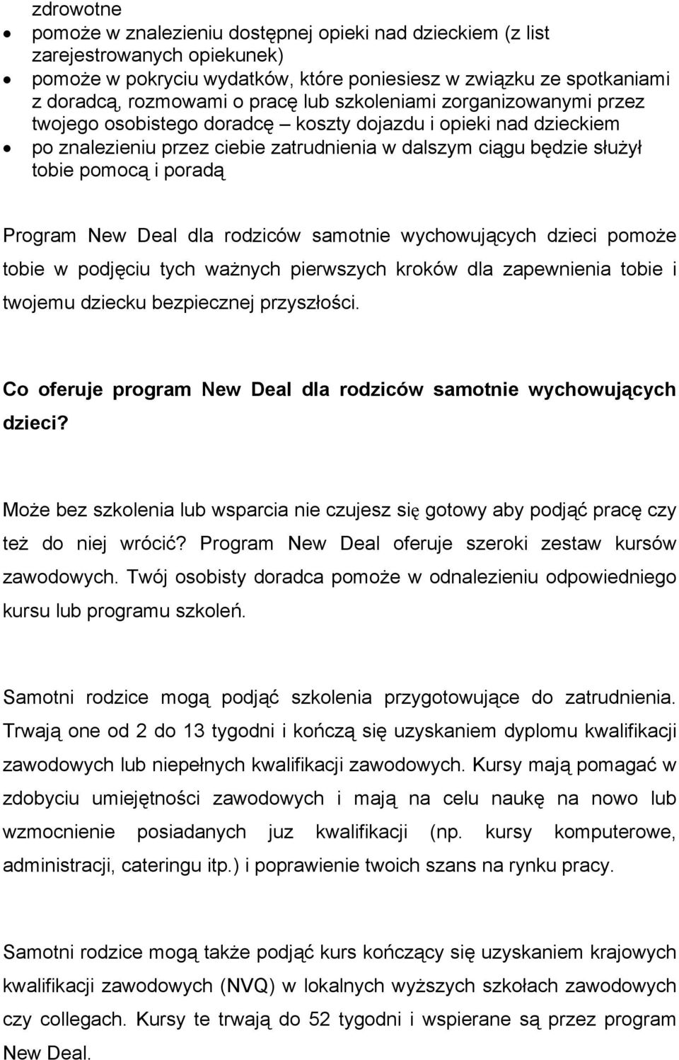 Program New Deal dla rodziców samotnie wychowujących dzieci pomoże tobie w podjęciu tych ważnych pierwszych kroków dla zapewnienia tobie i twojemu dziecku bezpiecznej przyszłości.
