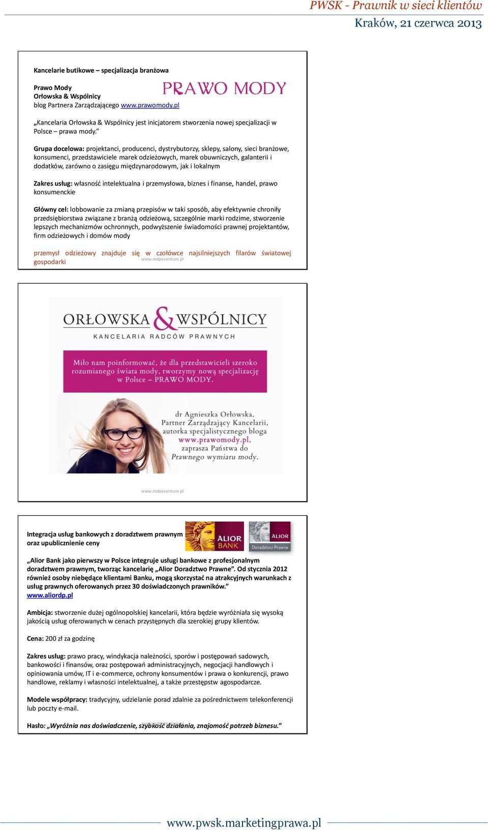 Grupa docelowa: projektanci, producenci, dystrybutorzy, sklepy, salony, sieci branżowe, konsumenci, przedstawiciele marek odzieżowych, marek obuwniczych, galanterii i dodatków, zarówno o zasięgu