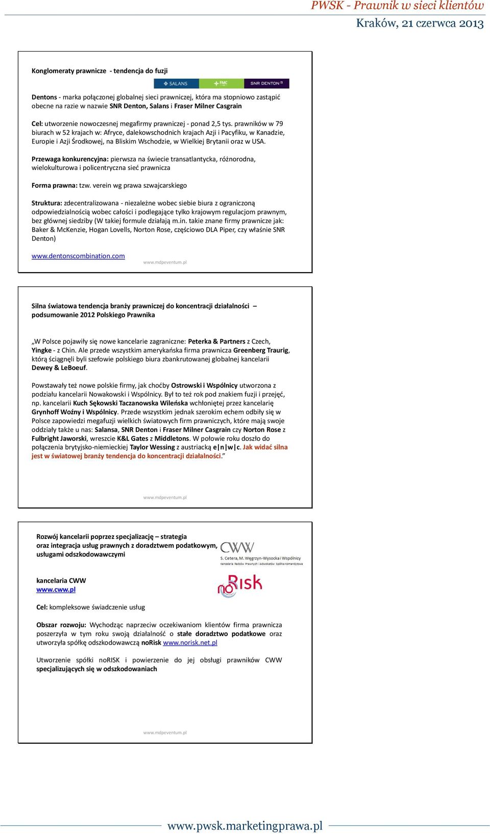 prawników w 79 biurach w 52 krajach w: Afryce, dalekowschodnich krajach Azji i Pacyfiku, w Kanadzie, Europie i Azji Środkowej, na Bliskim Wschodzie, w Wielkiej Brytanii oraz w USA.