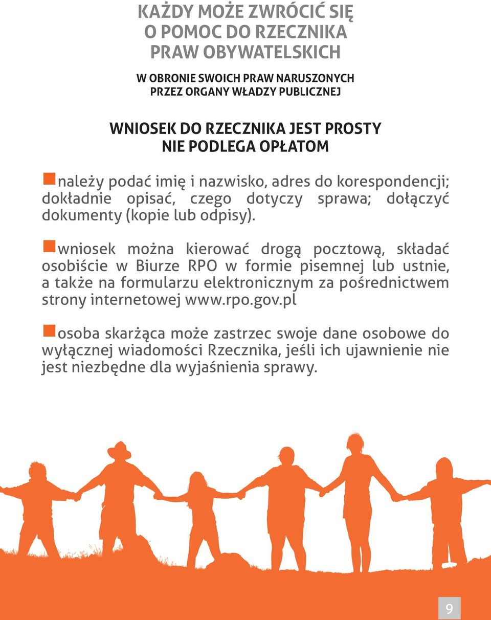 wniosek można kierować drogą pocztową, składać osobiście w Biurze RPO w formie pisemnej lub ustnie, a także na formularzu elektronicznym za pośrednictwem strony