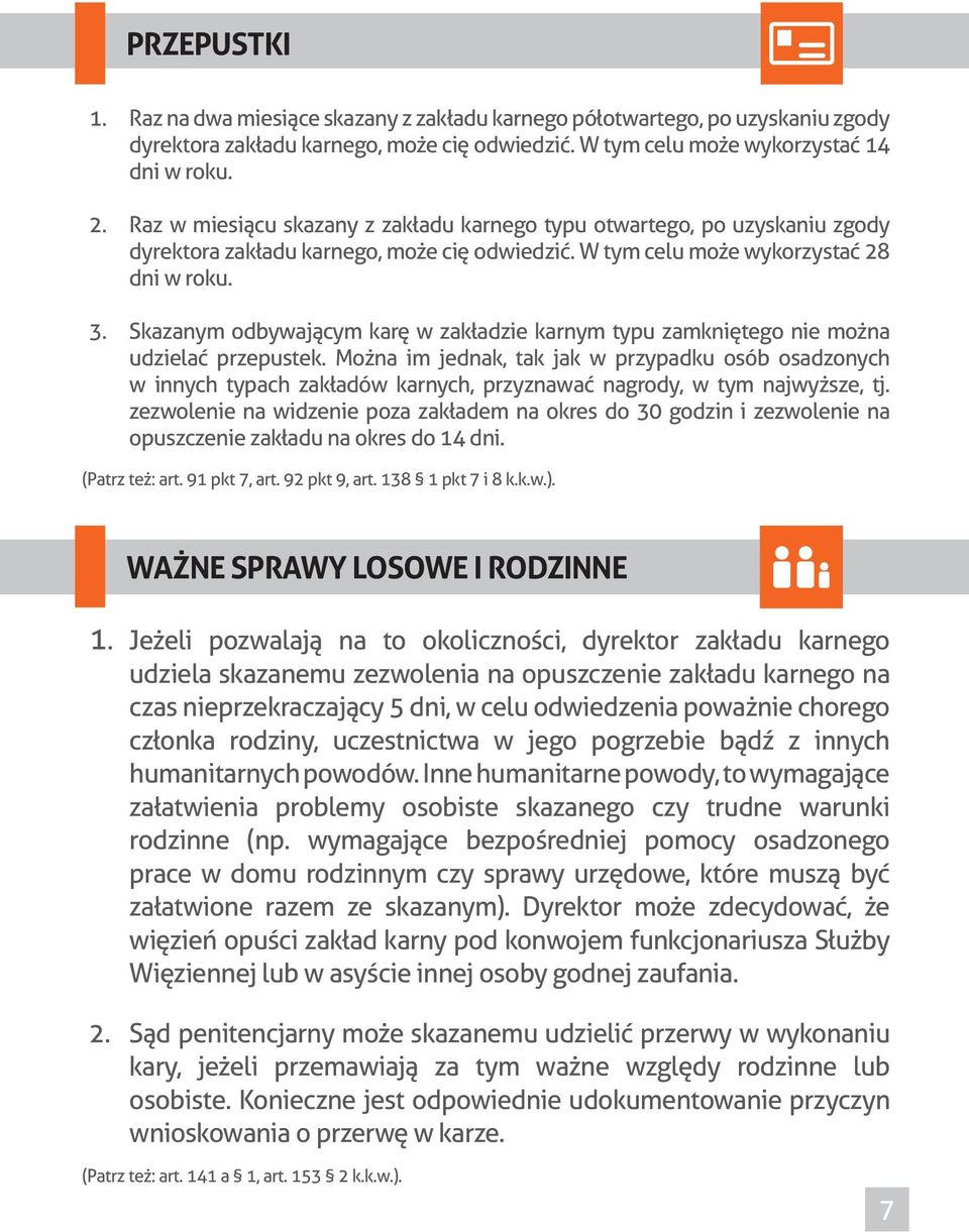 Skazanym odbywającym karę w zakładzie karnym typu zamkniętego nie można udzielać przepustek.