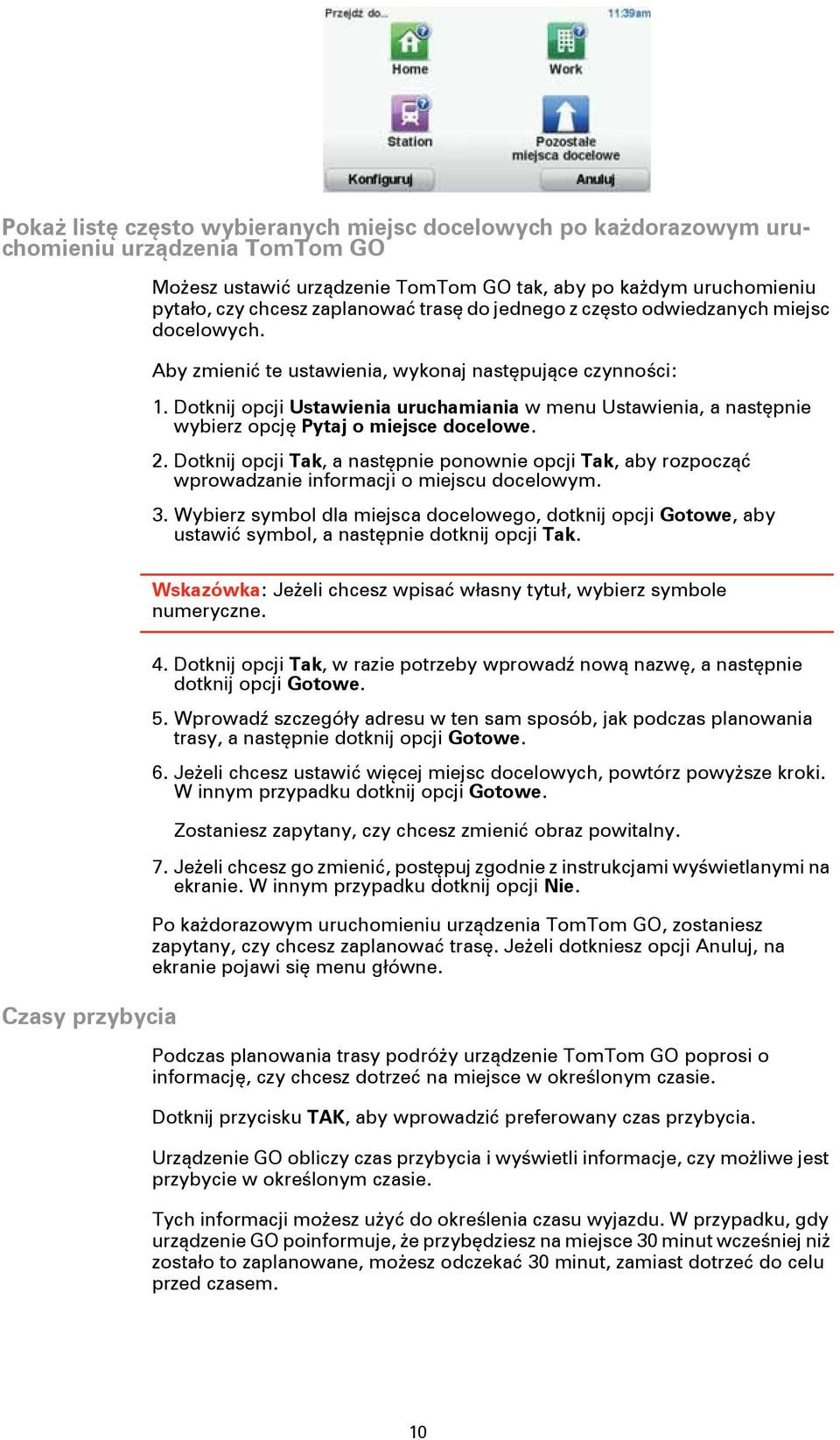 Dotknij opcji Ustawienia uruchamiania w menu Ustawienia, a następnie wybierz opcję Pytaj o miejsce docelowe. 2.