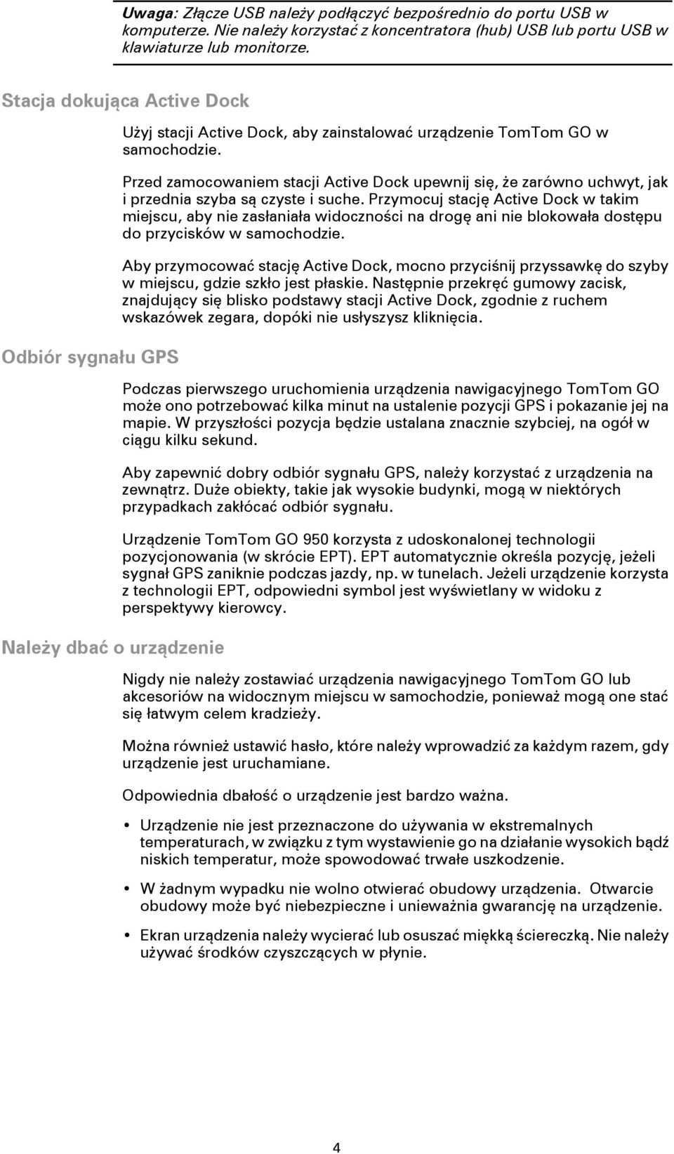 Przed zamocowaniem stacji Active Dock upewnij się, że zarówno uchwyt, jak i przednia szyba są czyste i suche.