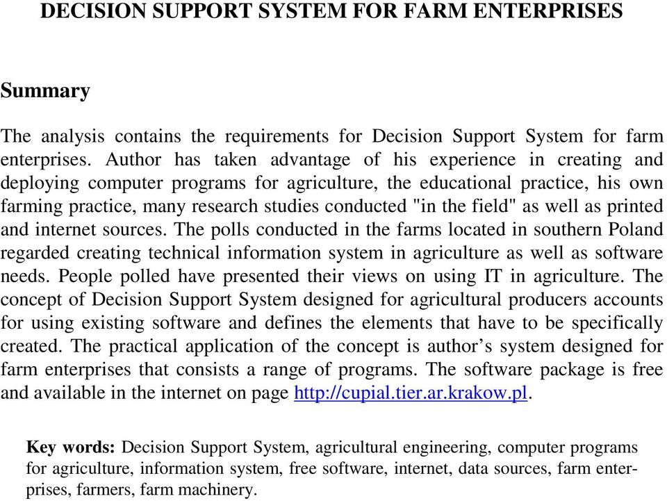 field" as well as printed and internet sources. The polls conducted in the farms located in southern Poland regarded creating technical information system in agriculture as well as software needs.