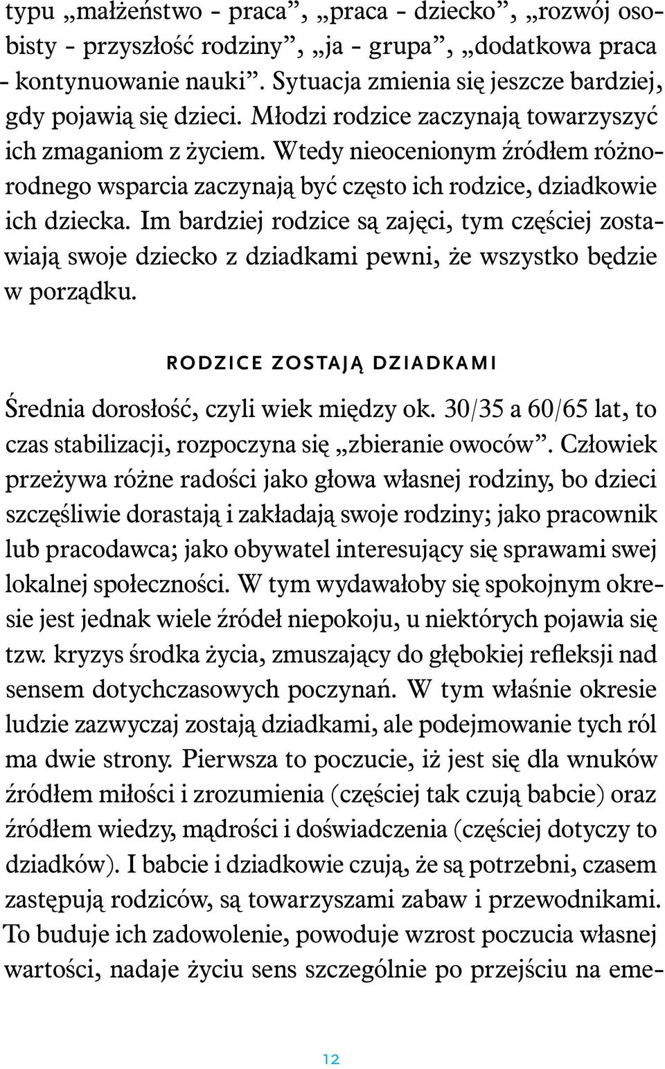 Im bardziej rodzice są zajęci, tym częściej zostawiają swoje dziecko z dziadkami pewni, że wszystko będzie w porządku. RODZICE ZOSTAJĄ DZIADKAMI Średnia dorosłość, czyli wiek między ok.
