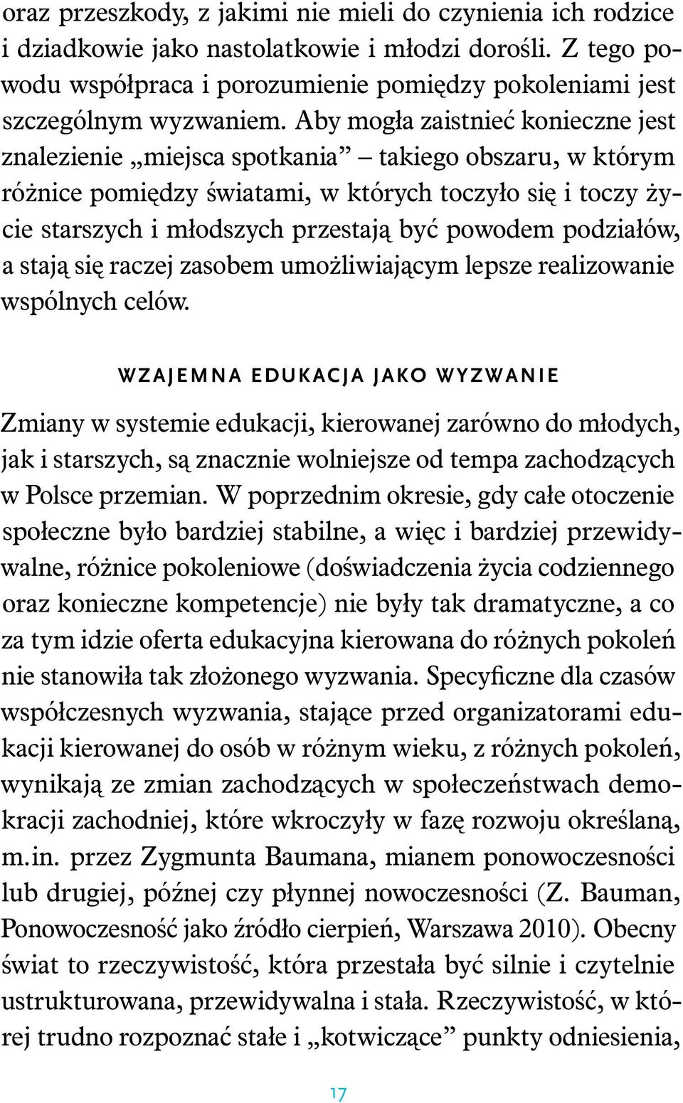 podziałów, a stają się raczej zasobem umożliwiającym lepsze realizowanie wspólnych celów.